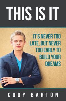 Paperback This Is It: It's Never Too Late, But Never Too Early To Build Your Dreams Book