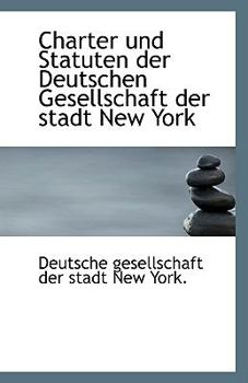 Charter und Statuten der Deutschen Gesellschaft der Stadt New York