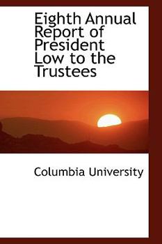 Paperback Eighth Annual Report of President Low to the Trustees Book