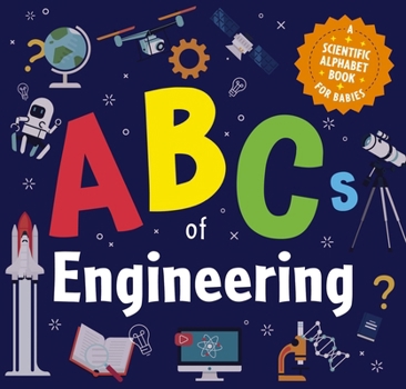 Board book ABCs of Engineering: A Scientific Alphabet Book for Babies Book