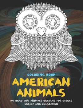 Paperback American Animals - Coloring Book - 100 Beautiful Animals Designs for Stress Relief and Relaxation Book