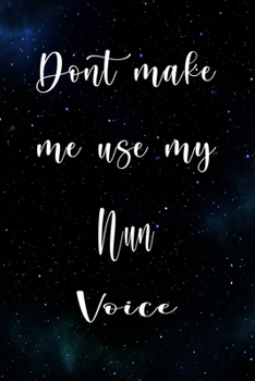 Paperback Don't Make Me Use My Nun Voice: The perfect gift for the professional in your life - Funny 119 page lined journal! Book
