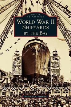 World War II Shipyards by the Bay (Images of America: California) - Book  of the Images of America: California