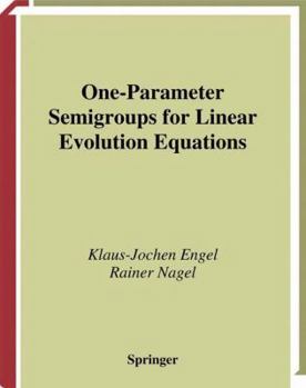 One-Parameter Semigroups for Linear Evolution Equations - Book #194 of the Graduate Texts in Mathematics