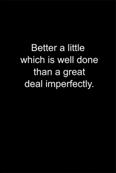 Paperback Better a little which is well done, than a great deal imperfectly.: Journal or Notebook (6x9 inches) with 120 doted pages. Book