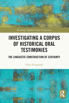 Paperback Investigating a Corpus of Historical Oral Testimonies: The Linguistic Construction of Certainty Book