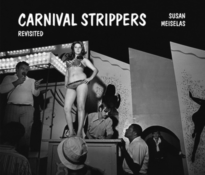 スーザン・マイゼラス, Meiselas Carnival Strippers Susan Meiselas: Carnival Strippers – book