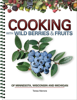 Spiral-bound Cooking with Wild Berries & Fruits of Minnesota, Wisconsin and Michigan Book