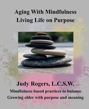 Paperback Aging with Mindfulness: Living Life on Purpose Book