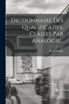 Paperback Dictionnaire Des Qualificatifs, Classes Par Analogie... [French] Book