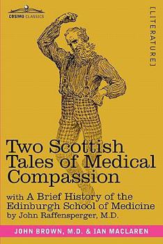 Paperback Two Scottish Tales of Medical Compassion: Rab and His Friends & a Doctor of the Old School: With a History of the Edinburgh School of Medicine Book