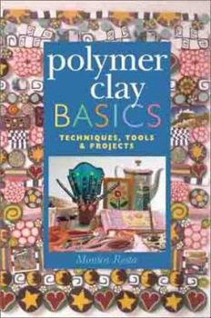 Hardcover Polymer Clay Basics: Techniques, Tools & Projects Book
