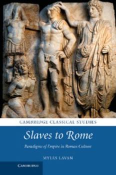 Slaves to Rome: Paradigms of Empire in Roman Culture - Book  of the Cambridge Classical Studies