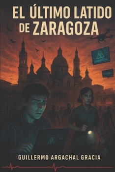 El Ultimo Latido De Zaragoza (Spanish Edition)