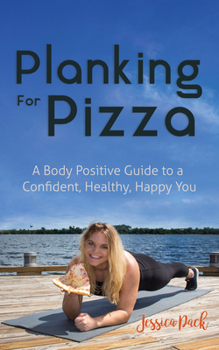 Paperback Planking for Pizza: A Body Positive Guide to a Confident, Healthy, Happy You Book