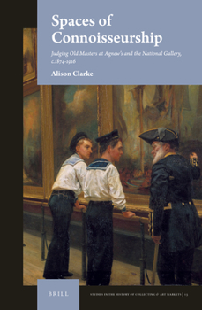 Hardcover Spaces of Connoisseurship: Judging Old Masters at Agnew's and the National Gallery, C.1874-1916 Book