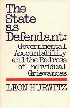 The State as Defendant: Governmental Accountability and the Redress of Individual Grievances - Book #51 of the Contributions in Political Science