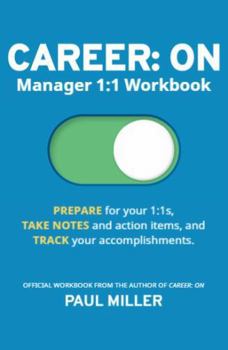 CAREER: ON - Manager 1:1 Workbook: 52-Week Planner Practical Companion to Career: On to Prepare for Your 1:1s, Take Notes and Action Items, and Track Your Accomplishments