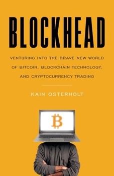 Paperback Blockhead: Venturing into the Brave New World of Bitcoin, Blockchain Technology, and Cryptocurrency Trading Book