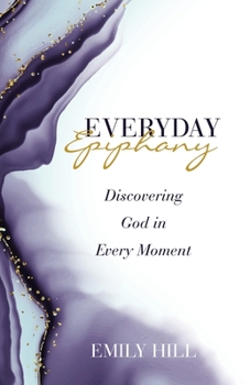 Paperback Everyday Epiphany: Discovering God in Every Moment Book