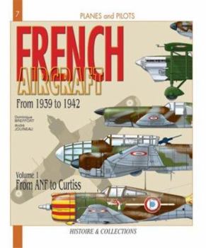 French Aircraft: From 1939 to 1942. Vol. 1: From Amiot to Curtiss - Book #7 of the Planes and Pilots