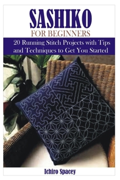 Paperback Sashiko for Beginners: 20 Japanese Running Stitch Projects with Tips and Techniques to Get You Started Book