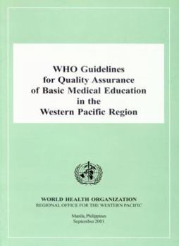 WHO Guidelines for Quality Assurance of Basic Medical Education in the Western Pacific Region (A WPRO Publication)