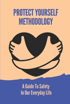 Paperback Protect Yourself Methodology: A Guide To Safety In Our Everyday Life: Identify Potential Security Book