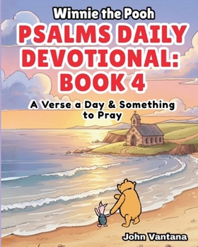 Psalms Daily Devotional: Book Four: A Verse a Day & Something to Pray with Winnie-the-Pooh: A Verse A Day & Something To Pray: Days 112-148 (Honey Tree Tales)