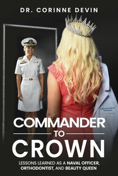 Paperback Commander to Crown: Lessons Learned as a Naval Officer, Orthodontist, and Beauty Queen Book