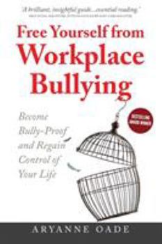 Paperback Free Yourself from Workplace Bullying: Become Bully-Proof and Regain Control of Your Life Book