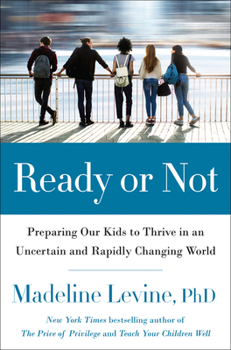 Hardcover Ready or Not: Preparing Our Kids to Thrive in an Uncertain and Rapidly Changing World Book