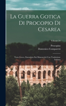 Hardcover La Guerra Gotica Di Procopio Di Cesarea: Testo Greco, Emendato Sui Manoscritti Con Traduzione Italiana; Volume 24 [Italian] Book