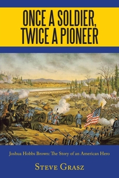 Paperback Once a Soldier, Twice a Pioneer: Joshua Hobbs Brown the Story of an American Hero Book