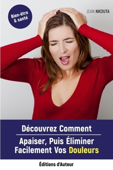 Paperback Découvrez Comment Apaiser, Puis Eliminer Facilement Vos Douleurs [French] Book
