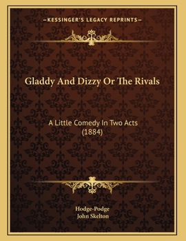 Paperback Gladdy And Dizzy Or The Rivals: A Little Comedy In Two Acts (1884) Book