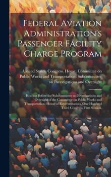 Federal Aviation Administration's Passenger Facility Charge Program: Hearing Before the Subcommittee on Investigations and Oversight of the Committee on Public Works and Transportation, House of Repre