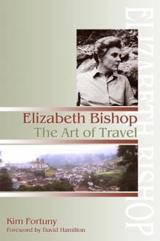 Hardcover Elizabeth Bishop: The Art of Travel Book