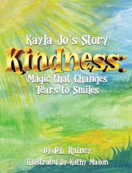 Hardcover Kayla Jo's Story: Kindness: Magic That Turns Tears to Smiles Book