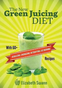 Paperback The New Green Juicing Diet: With 60+ Alkalizing, Energizing, Detoxifying, Fat Burning Recipes Book