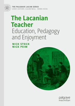 Hardcover The Lacanian Teacher: Education, Pedagogy and Enjoyment Book