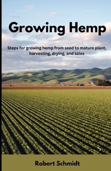 Paperback Growing Hemp: Steps for growing hemp from seed to mature plant, harvesting, drying, and sales Book