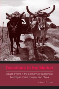 Paperback Reactions to the Market: Small Farmers in the Economic Reshaping of Nicaragua, Cuba, Russia, and China Book