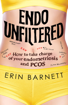 Paperback Endo Unfiltered: How to Take Charge of Your Endometriosis and Pcos Book