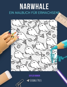 Paperback Narwhale: EIN MALBUCH FÜR ERWACHSENE: Ein Malbuch für Narwale für Erwachsene [German] Book