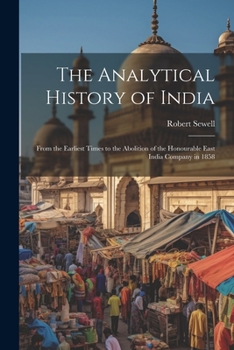 Paperback The Analytical History of India: From the Earliest Times to the Abolition of the Honourable East India Company in 1858 Book