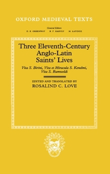 Hardcover Three Eleventh-Century Anglo-Latin Saints' Lives: Vita S. Birini, Vita Et Miracula S. Kenelmi and Vita S. Rumwoldi Book