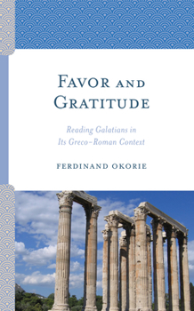 Hardcover Favor and Gratitude: Reading Galatians in Its Greco-Roman Context Book