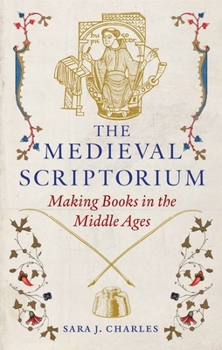Hardcover The Medieval Scriptorium: Making Books in the Middle Ages Book