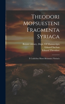 Hardcover Theodori Mopsuesteni Fragmenta Syriaca: E Codicibus Musei Britannici Nitriacis [Syriac] Book